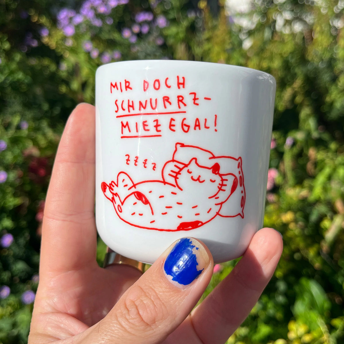 Porzellanbecher "Mir doch Schnurrzmiezegal!"
